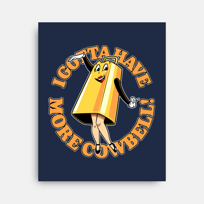 I Gotta Have More Cowbell-None-Stretched-Canvas-boltfromtheblue