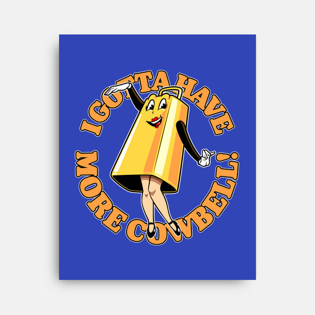 I Gotta Have More Cowbell-None-Stretched-Canvas-boltfromtheblue