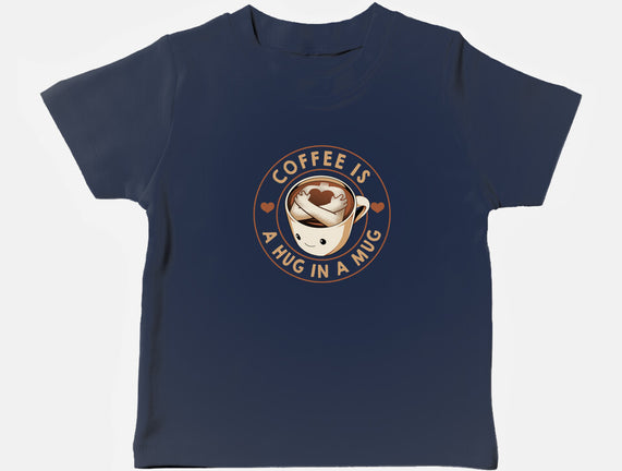 Coffee Is A Hug In A Mug