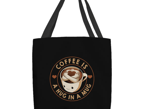 Coffee Is A Hug In A Mug