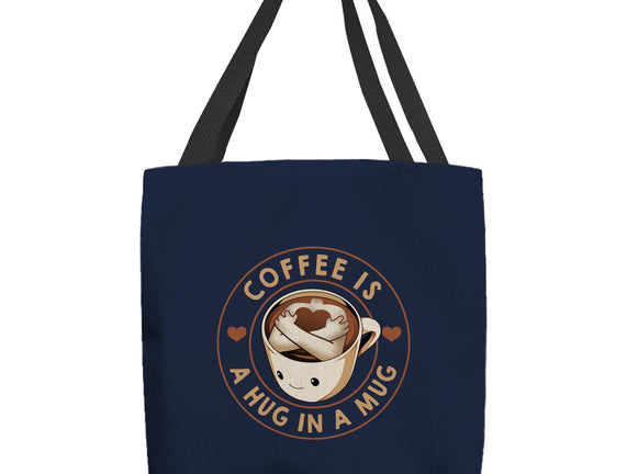 Coffee Is A Hug In A Mug