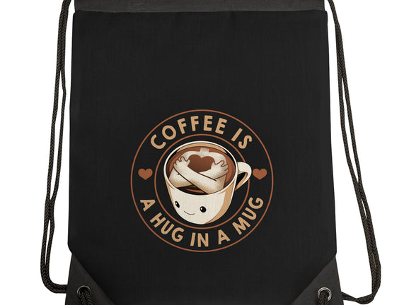 Coffee Is A Hug In A Mug