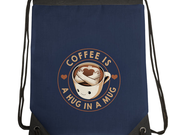 Coffee Is A Hug In A Mug