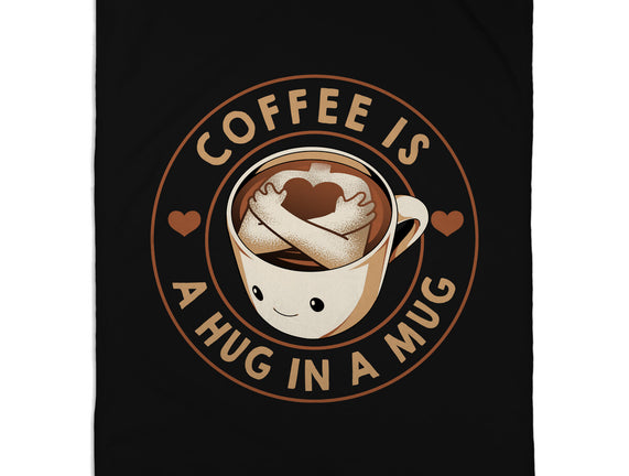 Coffee Is A Hug In A Mug