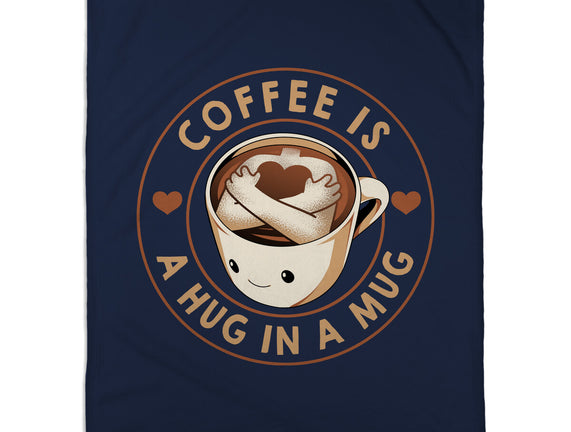 Coffee Is A Hug In A Mug