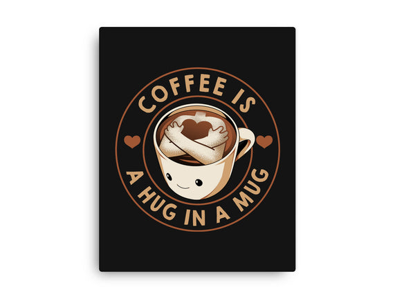 Coffee Is A Hug In A Mug