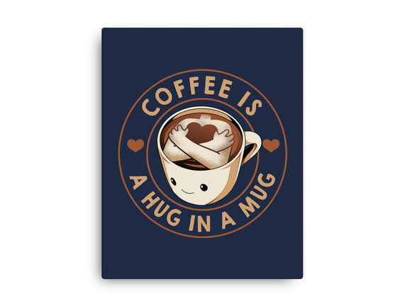 Coffee Is A Hug In A Mug
