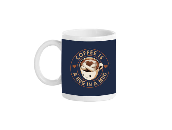 Coffee Is A Hug In A Mug