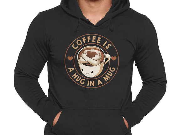 Coffee Is A Hug In A Mug