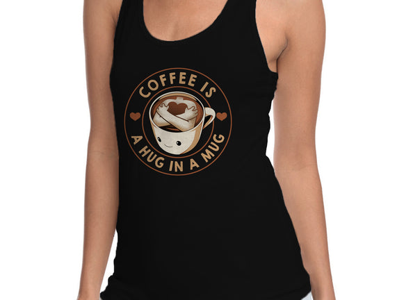 Coffee Is A Hug In A Mug