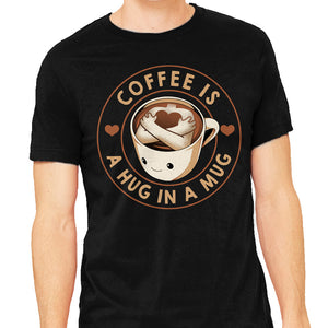 Coffee Is A Hug In A Mug