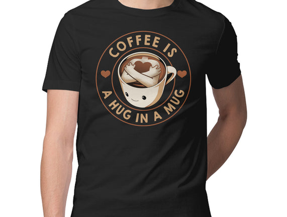 Coffee Is A Hug In A Mug