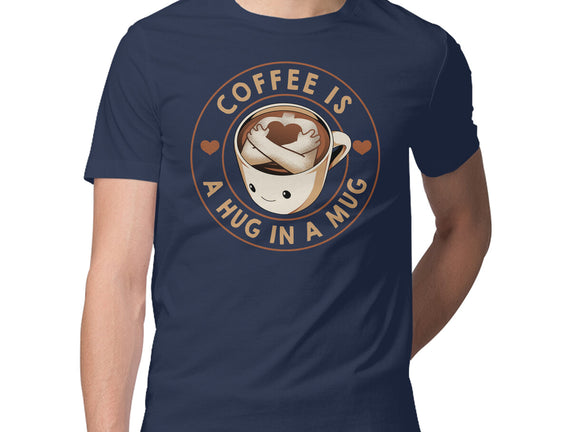 Coffee Is A Hug In A Mug