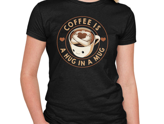 Coffee Is A Hug In A Mug