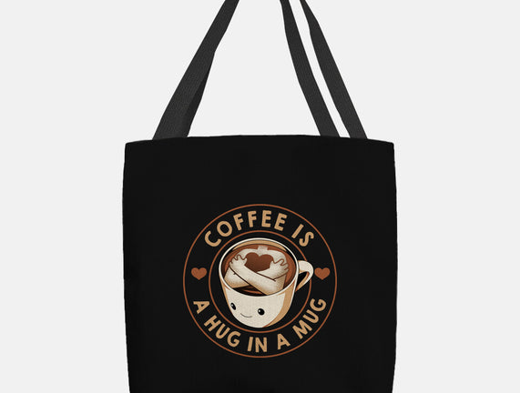 Coffee Is A Hug In A Mug