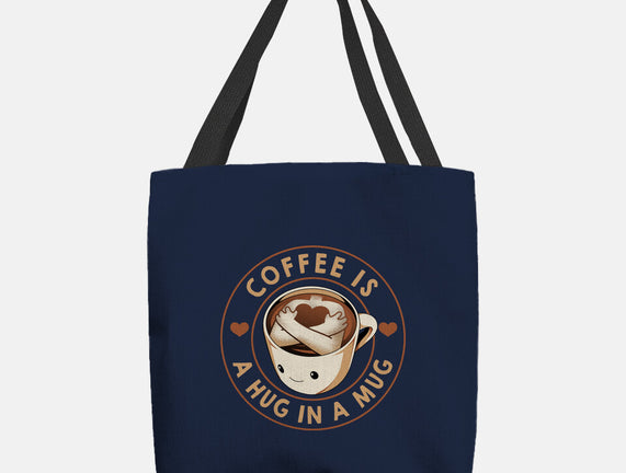 Coffee Is A Hug In A Mug