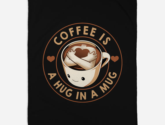 Coffee Is A Hug In A Mug