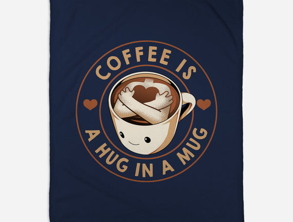 Coffee Is A Hug In A Mug