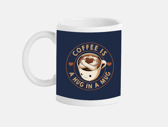 Coffee Is A Hug In A Mug