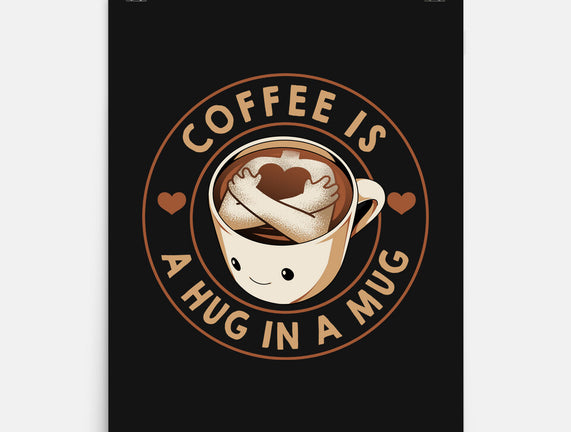 Coffee Is A Hug In A Mug
