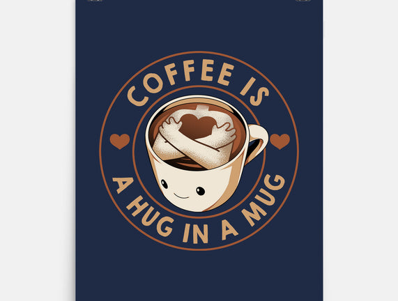 Coffee Is A Hug In A Mug