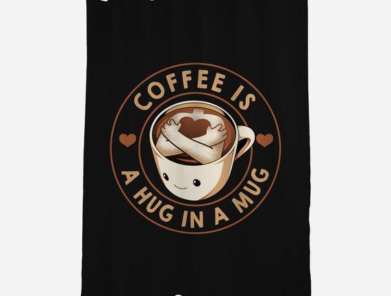 Coffee Is A Hug In A Mug