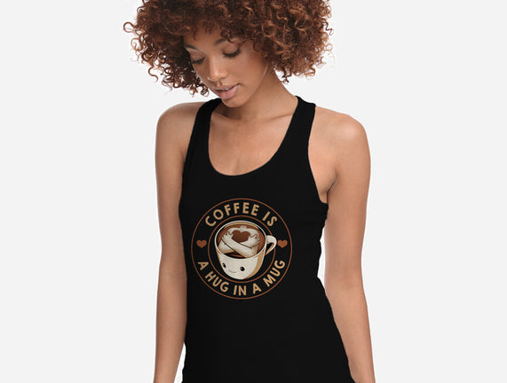Coffee Is A Hug In A Mug