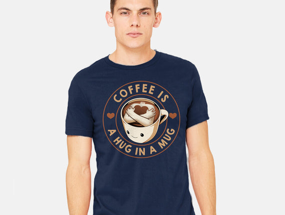 Coffee Is A Hug In A Mug
