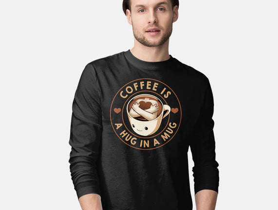Coffee Is A Hug In A Mug