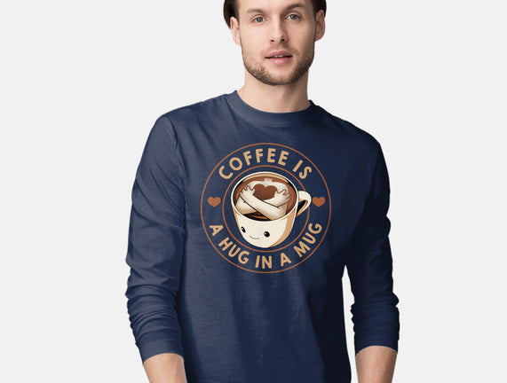 Coffee Is A Hug In A Mug
