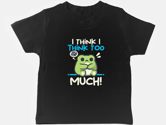 I Think I Think Too Much