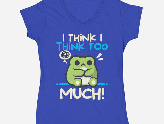 I Think I Think Too Much