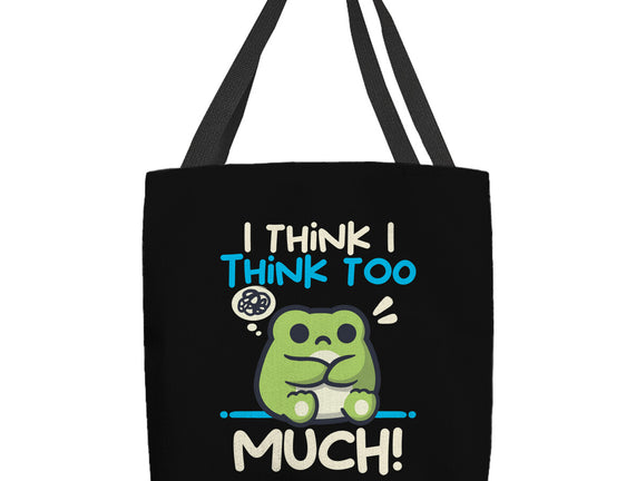 I Think I Think Too Much