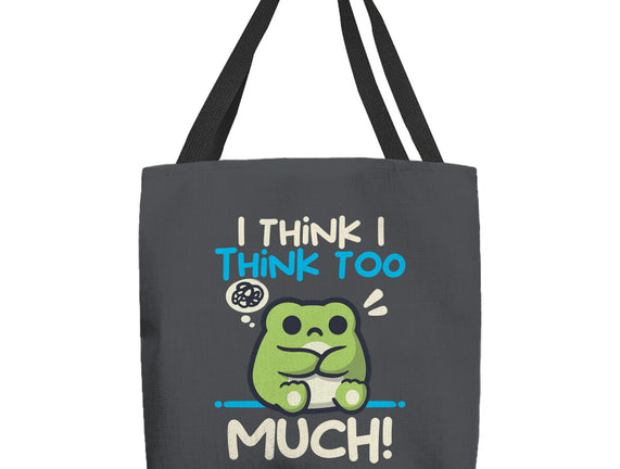 I Think I Think Too Much