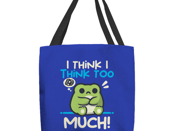 I Think I Think Too Much