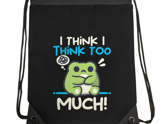 I Think I Think Too Much