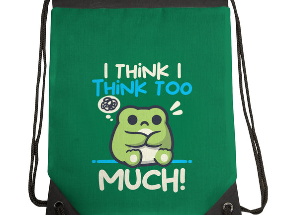 I Think I Think Too Much