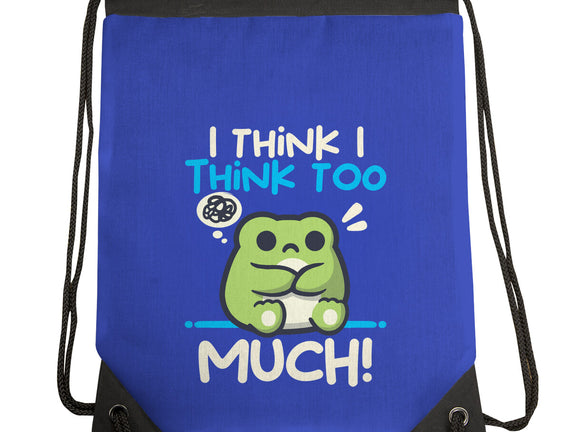I Think I Think Too Much