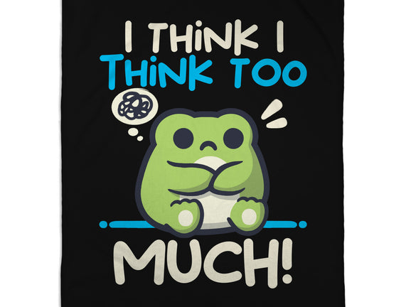 I Think I Think Too Much