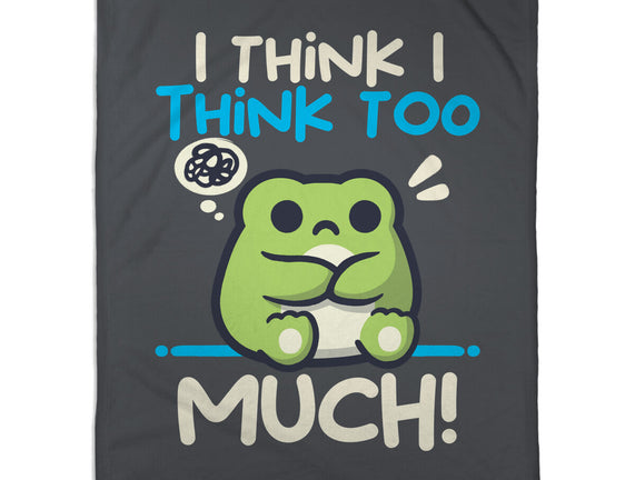 I Think I Think Too Much