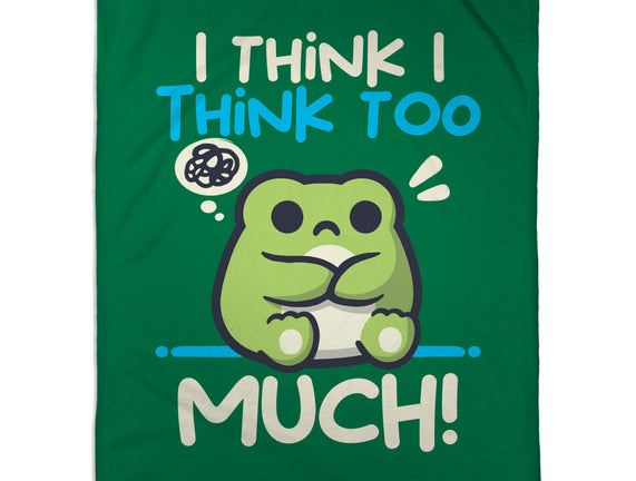 I Think I Think Too Much