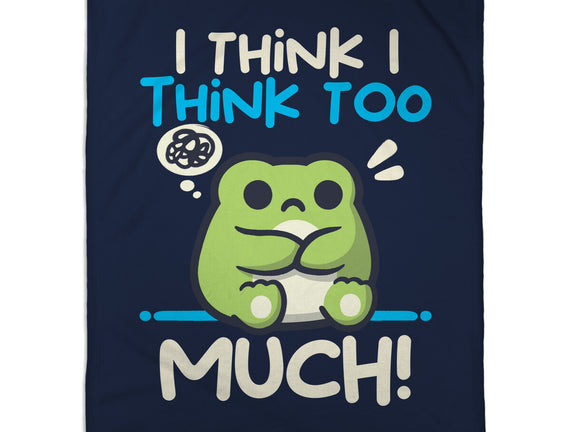 I Think I Think Too Much