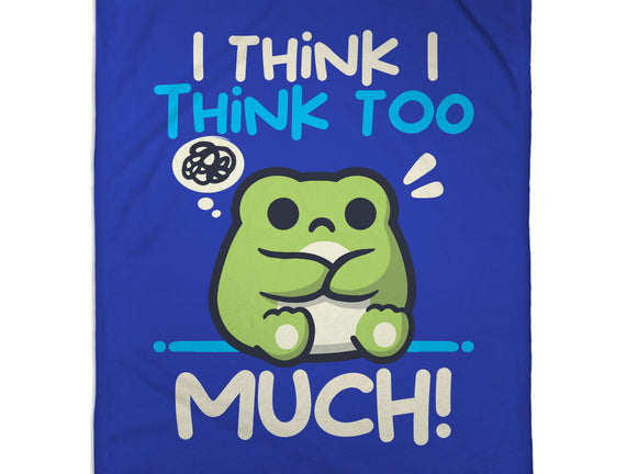 I Think I Think Too Much