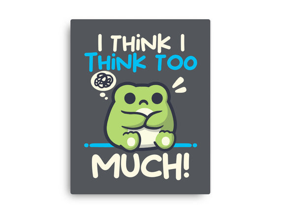 I Think I Think Too Much