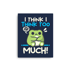 I Think I Think Too Much