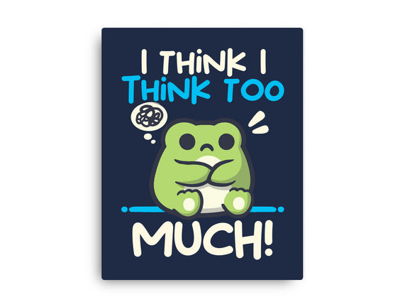I Think I Think Too Much