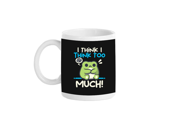 I Think I Think Too Much