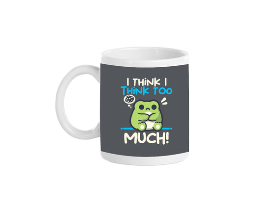 I Think I Think Too Much
