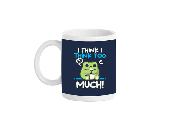 I Think I Think Too Much