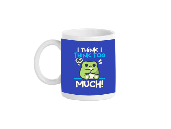 I Think I Think Too Much